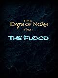 The Days of Noah: The Flood - Part 1 of 4