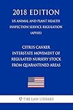 Citrus Canker - Interstate Movement of Regulated Nursery Stock From Quarantined Areas (US Animal and Plant Health Inspection Service Regulation) (APHIS) (2018 Edition) (English Edition)