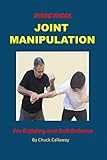 Practical Joint Manipulation: For Fighting and Self-Defense