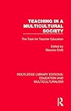 Teaching in a Multicultural Society: The Task for Teacher Education (Routledge Library Editions: Education and Multiculturalism)