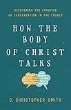 How the Body of Christ Talks: Recovering the Practice of Conversation in the Church
