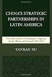 Image de China's Strategic Partnerships in Latin America: Case Studies of China's Oil Diplomacy in Argentina, Brazil, Mexico, and Venezuela, 1991-2015