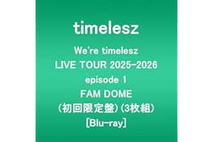 We're timelesz LIVE TOUR 2025-2026 episode 1 FAM DOME (初回限定盤)(3枚組) [Blu-ray]