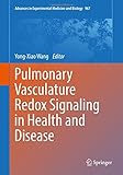 Pulmonary Vasculature Redox Signaling in Health and Disease (Advances in Experimental Medicine and Biology)