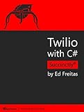 Twilio with C# Succinctly (English Edition)