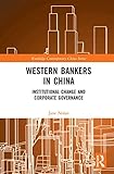 Western Bankers in China: Institutional Change and Corporate Governance (Routledge Contemporary China Series)