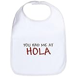 CafePress You had me at hello in spanish hola shirt tee shir Bib - Standard by CafePress