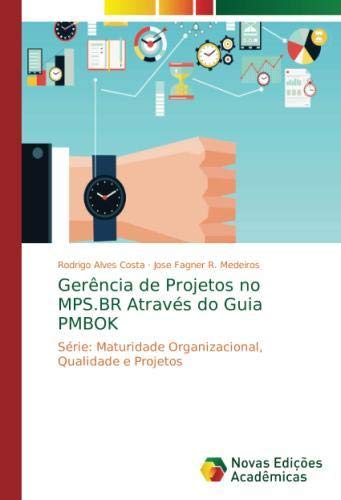 Gerência de Projetos no MPS.BR Através do Guia PMBOK: Série: Maturidade Organizacional, Qualidade e Projetosの表紙