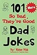 More 101 So Bad, They're Good Dad Jokes