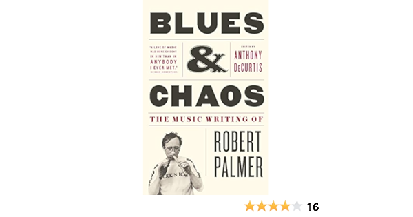 Blues u0026 Chaos: The Music Writing of Robert Palmer  - Amazon