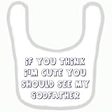 BABY BIB 1055 BLUE RIM IF YOU THINK I'M CUTE YOU SHOULD SEE MY GODFATHER QUALITY FUNNY BABY BIB by S