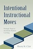 Intentional Instructional Moves: Strategic Steps to Accelerate Student Learning