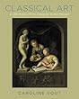 Classical Art: A Life History from Antiquity to the Present
