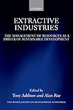 Extractive Industries: The Management of Resources as a Driver of Sustainable Development (WIDER Studies in Development Economics)