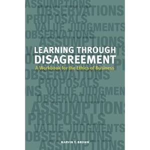 Learning Through Disagreement: A Workbook for the Ethics of Business