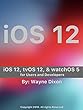 iOS 12, tvOS 12, and watchOS 5 for Users and Developers (English Edition)