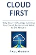 Cloud First: Why Technology Is Killing Your Small Business And What To Do About It (English Edition)