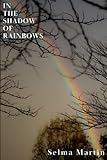 In The Shadow of Rainbows: A Collection of Songs of Presence