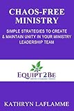 CHAOS-FREE MINISTRY: Simple Strategies to Develop &Maintain Unity in Your Ministry Leadership Team (English Edition)