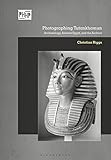 Photographing Tutankhamun: Archaeology, Ancient Egypt, and the Archive (Photography, History: History, Photography)