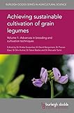 Achieving sustainable cultivation of grain legumes Volume 1: Advances in breeding and cultivation techniques (Burleigh Dodds Series in Agricultural Science)