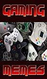 Memes: Video Games Memes (Savage Epic Funny Video Games Memes & Funny Stuff)Video Games Funny Memes (English Edition)