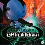 cyborg kuro-chang GATLING mix