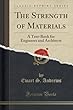 The Strength of Materials: A Text-Book for Engineers and Architects (Classic Reprint)
