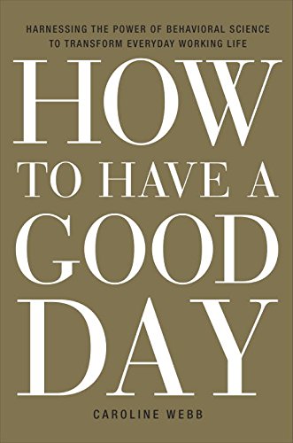 How to Have a Good Day: Harness the Power of Behavioral Science to Transform Your Working Lifeの表紙