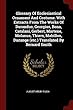 Glossary of Ecclesiastical Ornament and Costume. with Extracts from the Works of Durandus, Georgius, Bona, Catalani, Gerbert, Martene, Molanus, Thiers, Mabillon, Ducange (Etc.)Translated by Bernard Smith