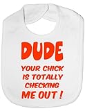 Dude Your Chick Checking Me Out - Funny Baby/Toddler/Newborn Bib - Baby Gift white by Print4U