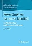 Rekonstruktion narrativer Identitaet: Ein Arbeitsbuch zur Analyse narrativer Interviews