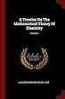 A Treatise on the Mathematical Theory of Elasticity; Volume 1