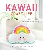 Kawaii Craft Life: Super-Cute Projects for Home, Work & Play