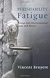 Perishability Fatigue: Forays into Environmental Loss and Decay (Critical Life Studies)
