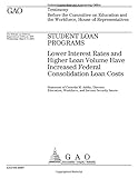 Student Loan Programs: Lower Interest Rates and Higher Loan Volume Have Increased Federal Consolidation Loan Costs