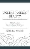 Understanding Reality: Metaphysics in Epistemological Perspective