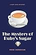 The Mystery of Ruby's Sugar (Ruby Dove Mysteries)