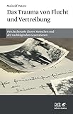 Das Trauma von Flucht und Vertreibung: Psychotherapie älterer Menschen und der nachfolgenden Generationen (German Edition)