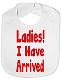 Ladies I Have Arrived - Funny Baby/Toddler/Newborn Bib - Baby Gift white by Print4U