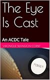 The Eye Is Cast: An ACDC Tale (The ACDC Tales Book 3) (English Edition)