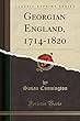 Georgian England, 1714-1820 (Classic Reprint)