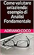Come valutare un'azienda: esempio di Analisi Fondamentale (Italian Edition)