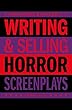 Writing & Selling Horror Screenplays (Writing & Selling Screenplays)