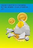 The Best Desktop Pcs For Mining Bitcoin, Monero, Zcash ,Ethereum ,Etc (English Edition)