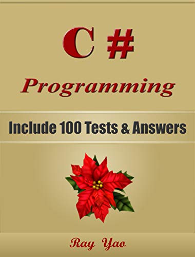 C# Programming: For Beginners, Learn Coding Fast! Include 100 Tests & Answers, C# Crash Course, Quick Start Guide, C# Tutorial Book by Hands-On Projects, ... Ultimate Beginner's Guide! (English Edition)の表紙