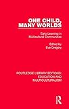 One Child, Many Worlds: Early Learning in Multicultural Communities (Routledge Library Editions: Education and Multiculturalism)