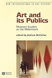 Art and Its Publics: Museum Studies at the Millennium (New Interventions in Art History) by 入鉄炮出女
