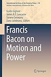 Francis Bacon on Motion and Power (International Archives of the History of Ideas Archives internationales d'histoire des idées)