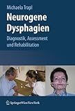 Neurogene Dysphagien: Diagnostik, Assessment und Rehabilitation